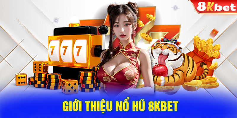 Giới thiệu nổ hũ 8kbet