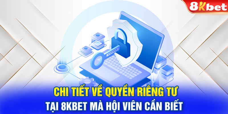 Chi tiết về quyền riêng tư tại 8KBET mà hội viên cần biết