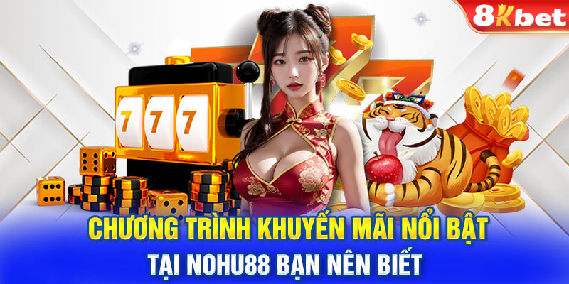 Chương trình khuyến mãi nổi bật tại Nohu88 bạn nên biết