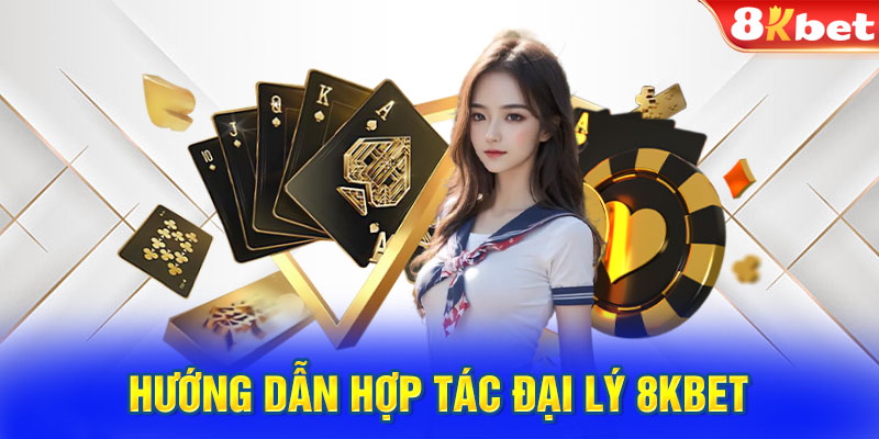 Hướng dẫn hợp tác đại lý 8KBET nhanh chóng